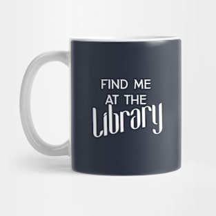 Find Me at the Library Mug